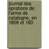 Journal Des Oprations de L'Arme de Catalogne, En 1808 Et 180