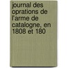 Journal Des Oprations de L'Arme de Catalogne, En 1808 Et 180 door Laurent Gouvion Saint-Cyr