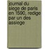 Journal Du Siege De Paris En 1590, Redige Par Un Des Assiege
