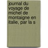 Journal Du Voyage de Michel de Montaigne En Italie, Par La S door Michel De Montaigne