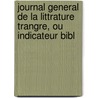 Journal General de La Littrature Trangre, Ou Indicateur Bibl door Onbekend