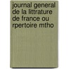 Journal General de La Littrature de France Ou Rpertoire Mtho door Onbekend