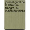 Journal Gnral de La Littrature Trangre, Ou Indicateur Biblio by Anonymous Anonymous