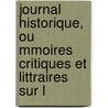 Journal Historique, Ou Mmoires Critiques Et Littraires Sur L door Charles Coll�