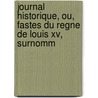 Journal Historique, Ou, Fastes Du Regne De Louis Xv, Surnomm door Jean Baptiste Michel De Lvy
