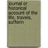 Journal Or Historical Account of the Life, Travels, Sufferin