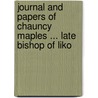 Journal and Papers of Chauncy Maples ... Late Bishop of Liko door Chauncy Maples