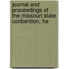 Journal and Proceedings of the Missouri State Conbention, He by Unknown