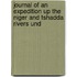 Journal of an Expedition Up the Niger and Tshadda Rivers Und