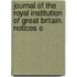 Journal of the Royal Institution of Great Britain. Notices o