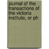 Journal of the Transactions of the Victoria Institute, Or Ph
