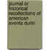 Journal or Historical Recollections of American Events Durin
