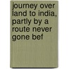 Journey Over Land to India, Partly by a Route Never Gone Bef door Donald Campbell