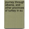 Journey Through Albania, and Other Provinces of Turkey in Eu by Baron John Cam Hobhouse Broughton