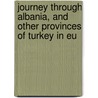 Journey Through Albania, and Other Provinces of Turkey in Eu door Baron John Cam Hobhouse Broughton