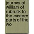Journey of William of Rubruck to the Eastern Parts of the Wo