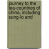 Journey to the Tea-Countries of China, Including Sung-Lo and door Professor Robert Fortune
