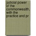 Judicial Power of the Commonwealth, with the Practice and Pr