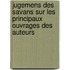 Jugemens Des Savans Sur Les Principaux Ouvrages Des Auteurs