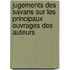 Jugements Des Savans Sur Les Principaux Ouvrages Des Auteurs