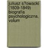 Juliusz S?owacki (1809-1849) Biografia Psychologiczna, Volum