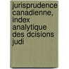 Jurisprudence Canadienne, Index Analytique Des Dcisions Judi door Alphonse Lusignan