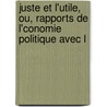 Juste Et L'Utile, Ou, Rapports de L'Conomie Politique Avec L by Henri Dameth