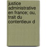 Justice Administrative En France; Ou, Trait Du Contentieux d door Rodolphe Dareste