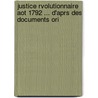Justice Rvolutionnaire Aot 1792 ... D'Aprs Des Documents Ori by Charles Berriat-Saint-Prix