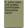 K. Julius Csars Und Andere Schriftsteller Historische Nachri by Philipp Ludwig Haus