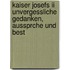 Kaiser Josefs Ii Unvergessliche Gedanken, Aussprche Und Best