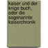 Kaiser Und Der Knige Buch, Oder Die Sogenannte Kaiserchronik