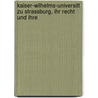 Kaiser-Wilhelms-Universitt Zu Strassburg, Ihr Recht Und Ihre by Heinrich Hoseus