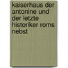 Kaiserhaus Der Antonine Und Der Letzte Historiker Roms Nebst by Otto Theodor Schulz