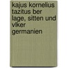 Kajus Kornelius Tazitus Ber Lage, Sitten Und Vlker Germanien by Publius Cornelius Tacitus