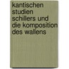 Kantischen Studien Schillers Und Die Komposition Des Wallens door Eugen Kühnemann