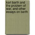 Karl Barth and the Problem of War, and Other Essays on Barth