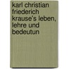 Karl Christian Friederich Krause's Leben, Lehre Und Bedeutun door Bruno Richard Martin