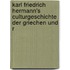 Karl Friedrich Hermann's Culturgeschichte Der Griechen Und R