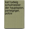 Karl Ludwig Schulmeister Der Hauptspion, Parteignger, Polize by Ferdinand L. Dieffenbach