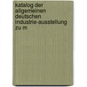 Katalog Der Allgemeinen Deutschen Industrie-Ausstellung Zu M door Onbekend