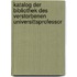 Katalog Der Bibliothek Des Verstorbenen Universittsprofessor