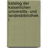 Katalog Der Kaiserlichen Universitts- Und Landesbibliothek i door Karl August Barack