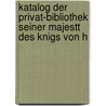 Katalog Der Privat-Bibliothek Seiner Majestt Des Knigs Von H door L. Nolte