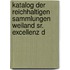 Katalog Der Reichhaltigen Sammlungen Weiland Sr. Excellenz D