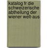 Katalog Fr Die Schweizerische Abtheilung Der Wiener Welt-Aus by Unknown