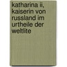 Katharina Ii, Kaiserin Von Russland Im Urtheile Der Weltlite by B. Von Bilbassoff