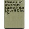 Kaukasus Und Das Land Der Kosaken in Den Jahren 1843 Bis 184 by Moritz Wagner