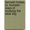 Kenneth Forbes; Or, Fourteen Ways of Studying the Bible £By by Kenneth Forbes