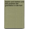 Kepler Und Newton Und Das Problem Der Gravitation in Der Kan door Otto Closs